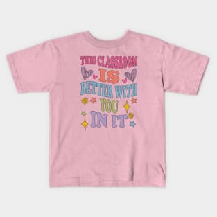 cute This Classroom Is Better With You In It Kids T-Shirt